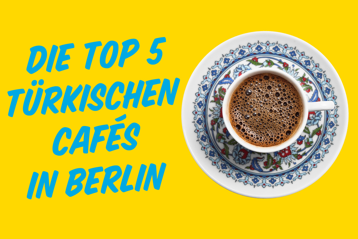 Top5 türkische Cafes Berlin